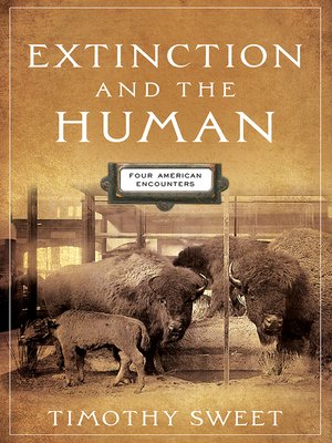 cover image of Extinction and the Human: Four American Encounters